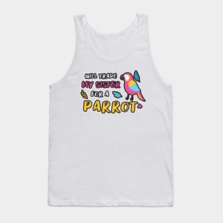 I WILL TRADE MY SISTER FOR A PARROT FUNNY BIRD LOVER Tank Top